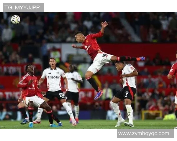 富勒姆主场迎战曼联英超激战双方争夺宝贵积分的关键时刻